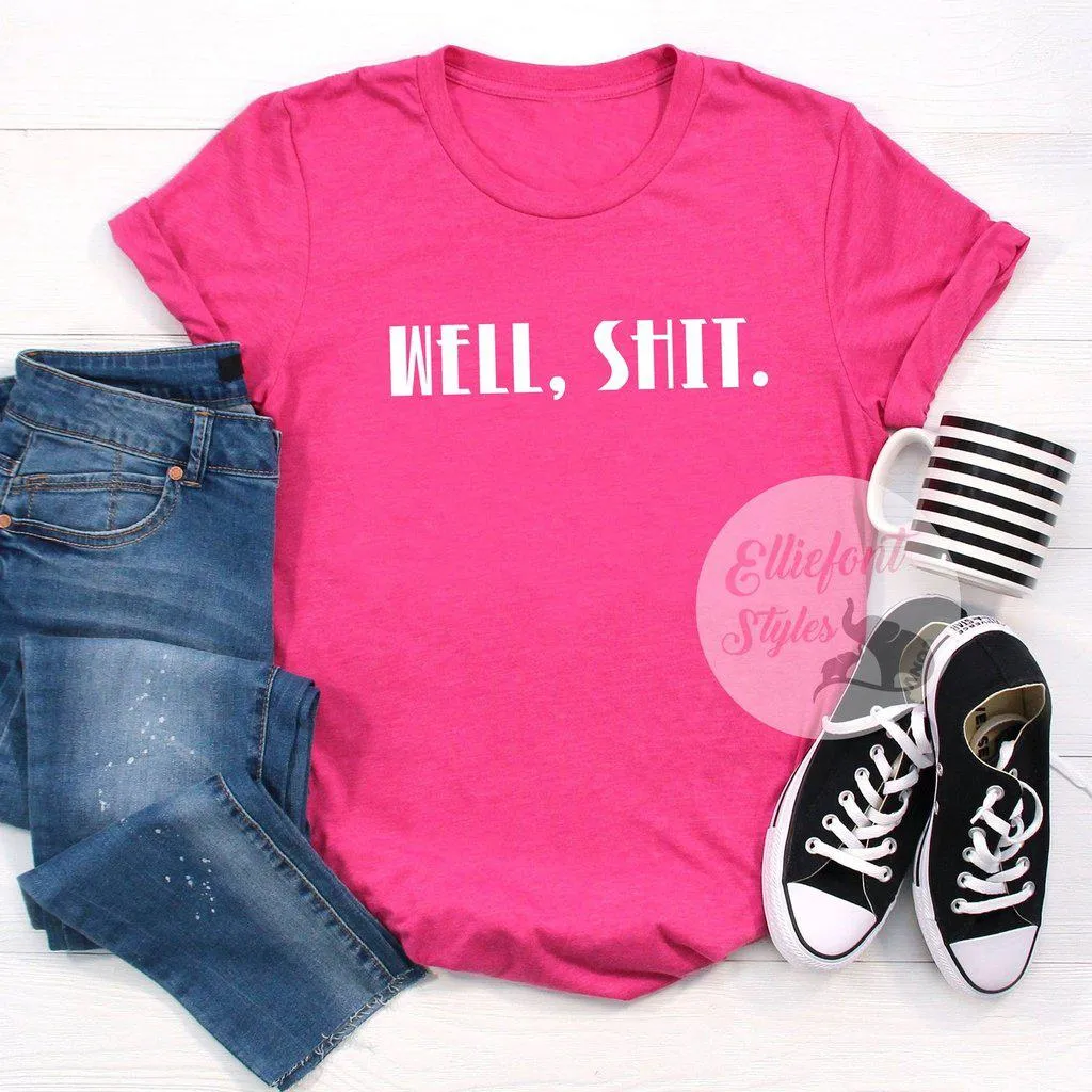 Well, Shit. Adult Humor Shirt Explicit Language t-Shirt