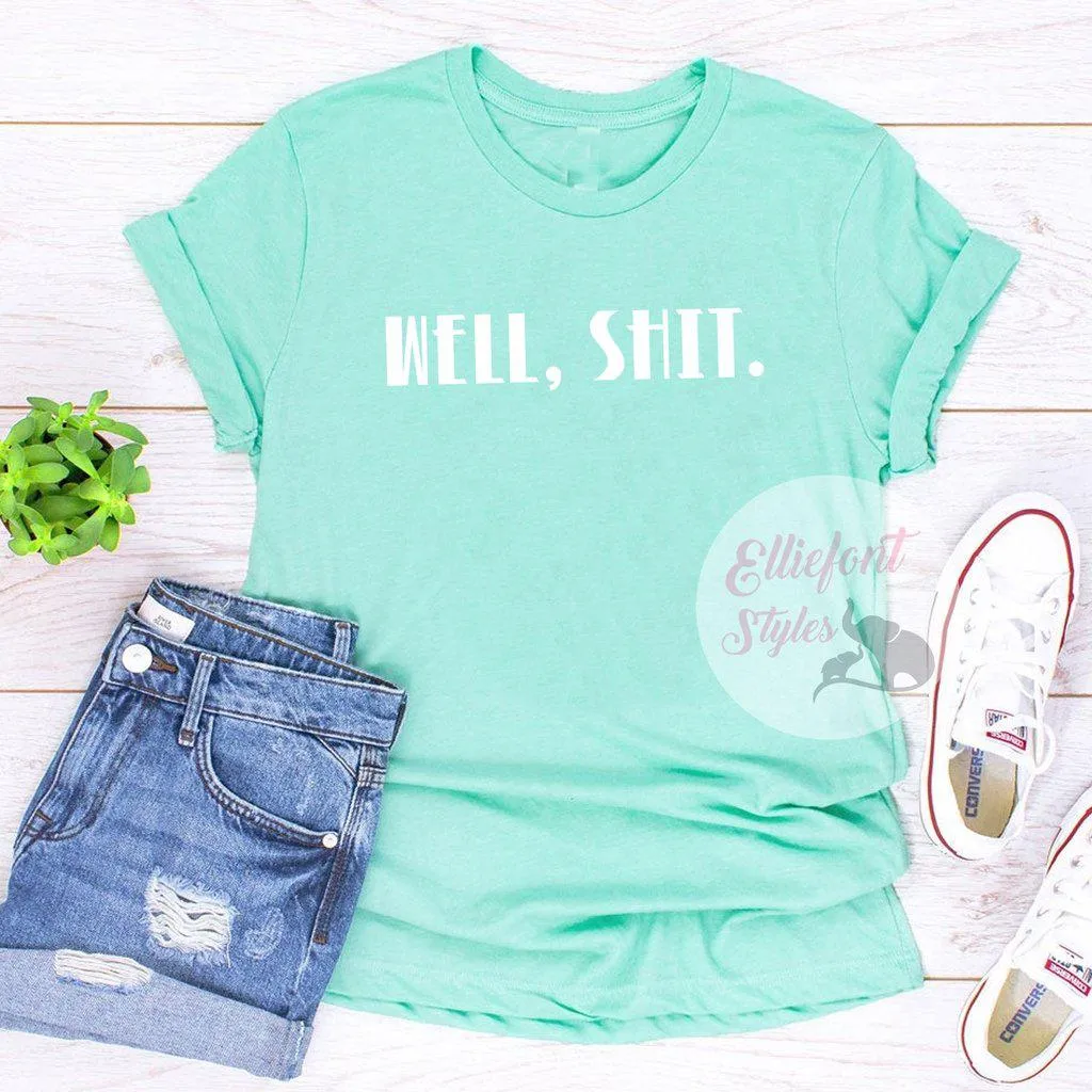 Well, Shit. Adult Humor Shirt Explicit Language t-Shirt