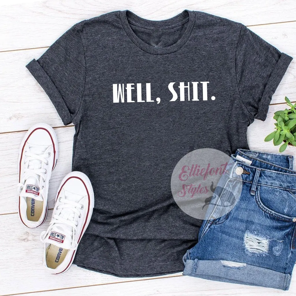 Well, Shit. Adult Humor Shirt Explicit Language t-Shirt