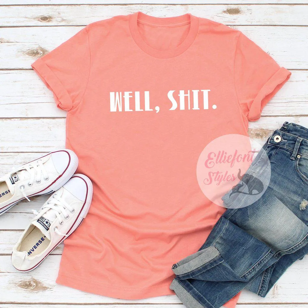 Well, Shit. Adult Humor Shirt Explicit Language t-Shirt